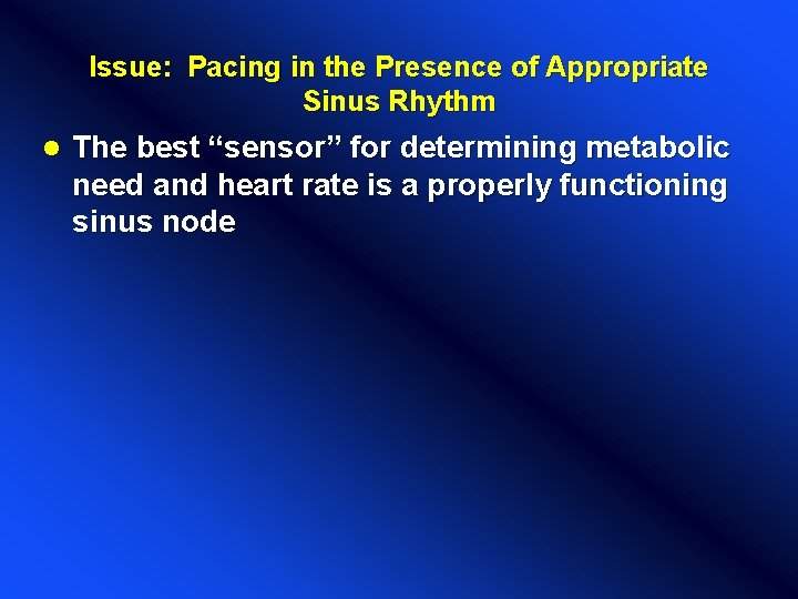 Issue: Pacing in the Presence of Appropriate Sinus Rhythm l The best “sensor” for