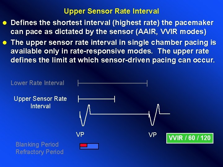 Upper Sensor Rate Interval Defines the shortest interval (highest rate) the pacemaker can pace Upper Sensor Rate Interval Defines the shortest interval (highest rate) the pacemaker can pace