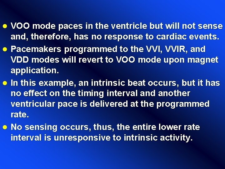 VOO mode paces in the ventricle but will not sense and, therefore, has no