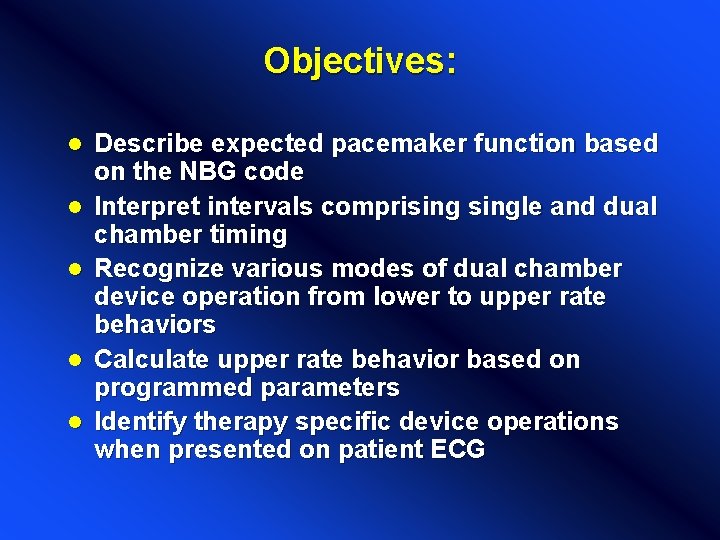 Objectives: l l l Describe expected pacemaker function based on the NBG code Interpret