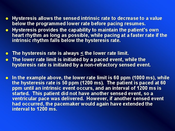 Hysteresis allows the sensed intrinsic rate to decrease to a value below the programmed Hysteresis allows the sensed intrinsic rate to decrease to a value below the programmed