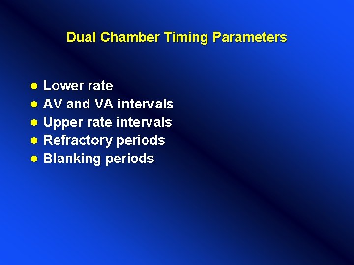 Dual Chamber Timing Parameters l l l Lower rate AV and VA intervals Upper Dual Chamber Timing Parameters l l l Lower rate AV and VA intervals Upper