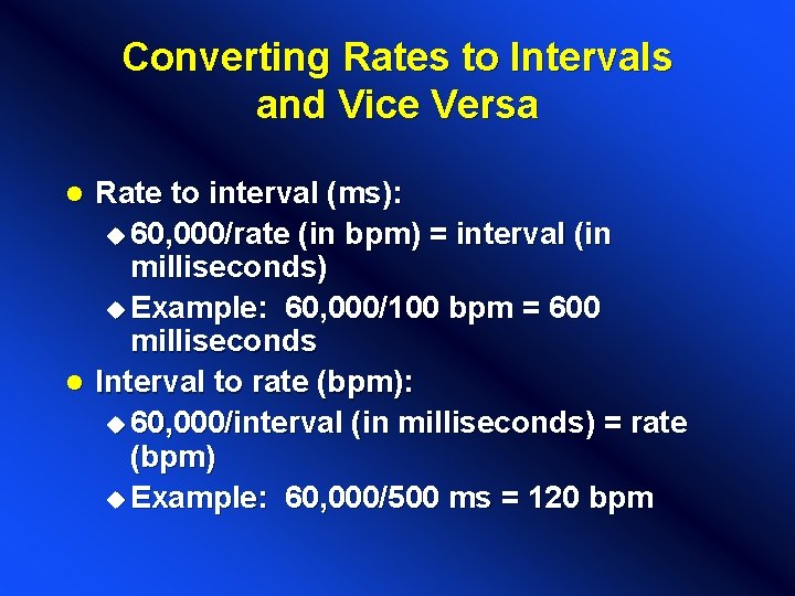 Converting Rates to Intervals and Vice Versa Rate to interval (ms): u 60, 000/rate