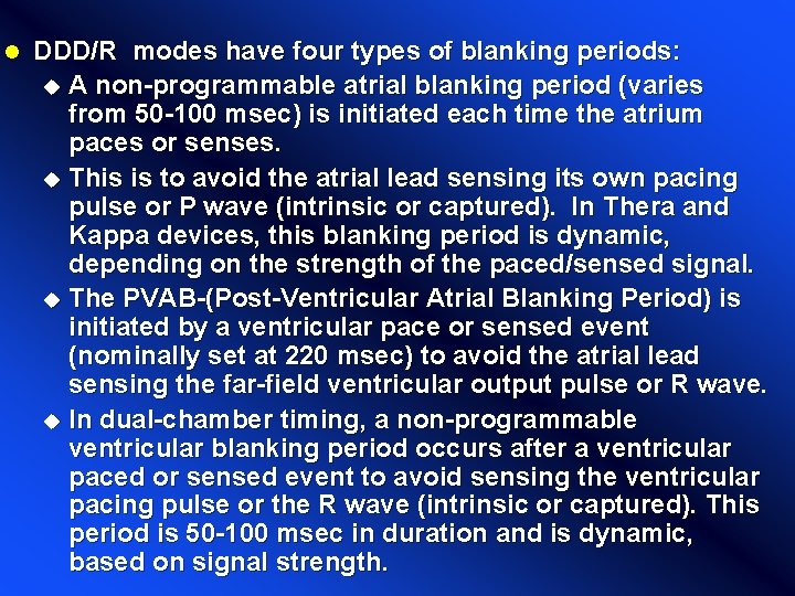 l DDD/R modes have four types of blanking periods: u A non-programmable atrial blanking