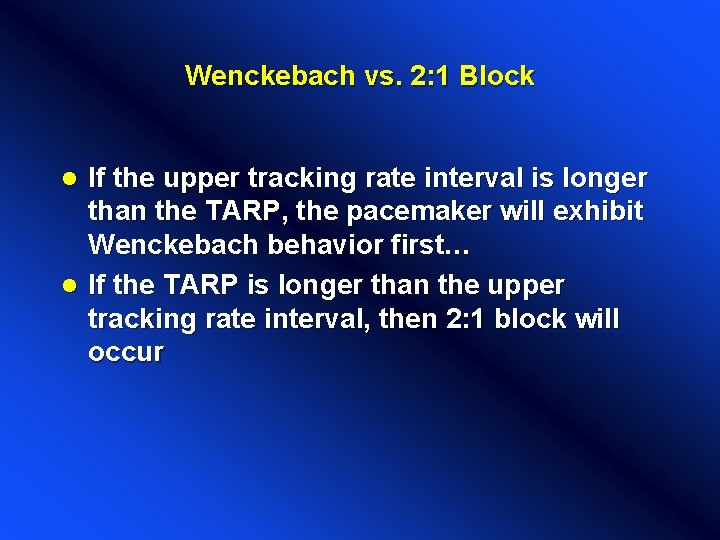 Wenckebach vs. 2: 1 Block If the upper tracking rate interval is longer than Wenckebach vs. 2: 1 Block If the upper tracking rate interval is longer than