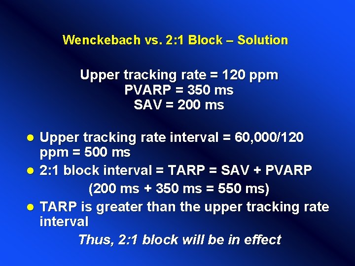Wenckebach vs. 2: 1 Block – Solution Upper tracking rate = 120 ppm PVARP Wenckebach vs. 2: 1 Block – Solution Upper tracking rate = 120 ppm PVARP