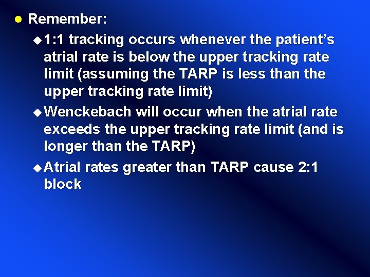 l Remember: u 1: 1 tracking occurs whenever the patient’s atrial rate is below