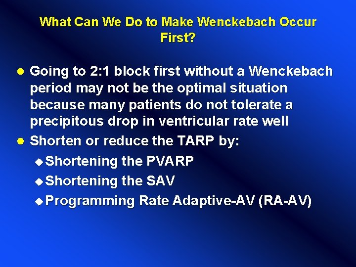 What Can We Do to Make Wenckebach Occur First? Going to 2: 1 block What Can We Do to Make Wenckebach Occur First? Going to 2: 1 block
