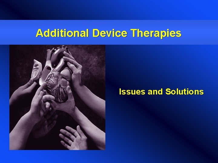 Additional Device Therapies Issues and Solutions 