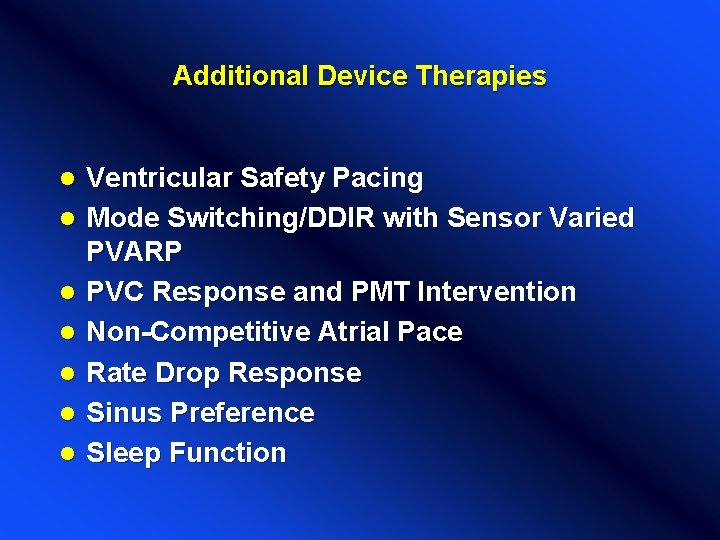 Additional Device Therapies l l l l Ventricular Safety Pacing Mode Switching/DDIR with Sensor