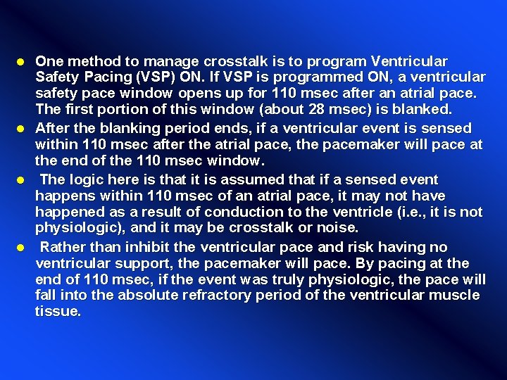 One method to manage crosstalk is to program Ventricular Safety Pacing (VSP) ON. If One method to manage crosstalk is to program Ventricular Safety Pacing (VSP) ON. If