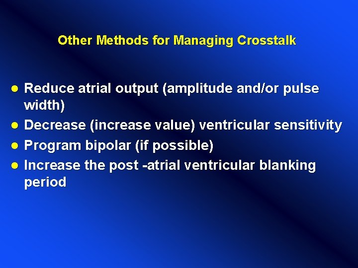 Other Methods for Managing Crosstalk Reduce atrial output (amplitude and/or pulse width) l Decrease