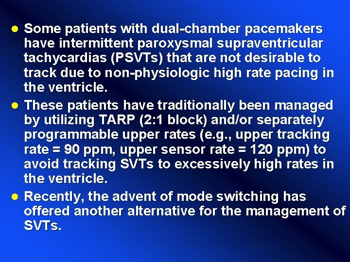 Some patients with dual-chamber pacemakers have intermittent paroxysmal supraventricular tachycardias (PSVTs) that are not