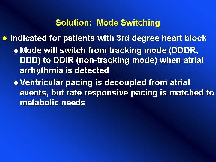 Solution: Mode Switching l Indicated for patients with 3 rd degree heart block u Solution: Mode Switching l Indicated for patients with 3 rd degree heart block u