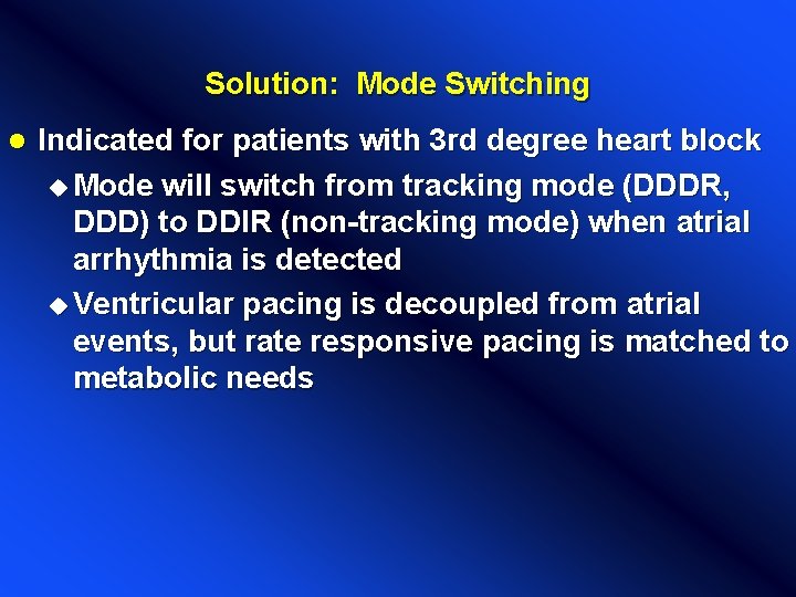 Solution: Mode Switching l Indicated for patients with 3 rd degree heart block u