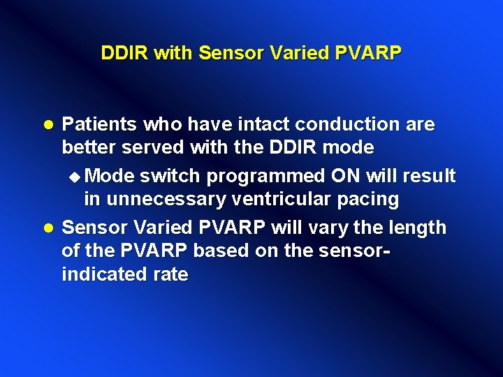 DDIR with Sensor Varied PVARP Patients who have intact conduction are better served with DDIR with Sensor Varied PVARP Patients who have intact conduction are better served with