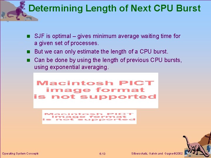 Determining Length of Next CPU Burst n SJF is optimal – gives minimum average