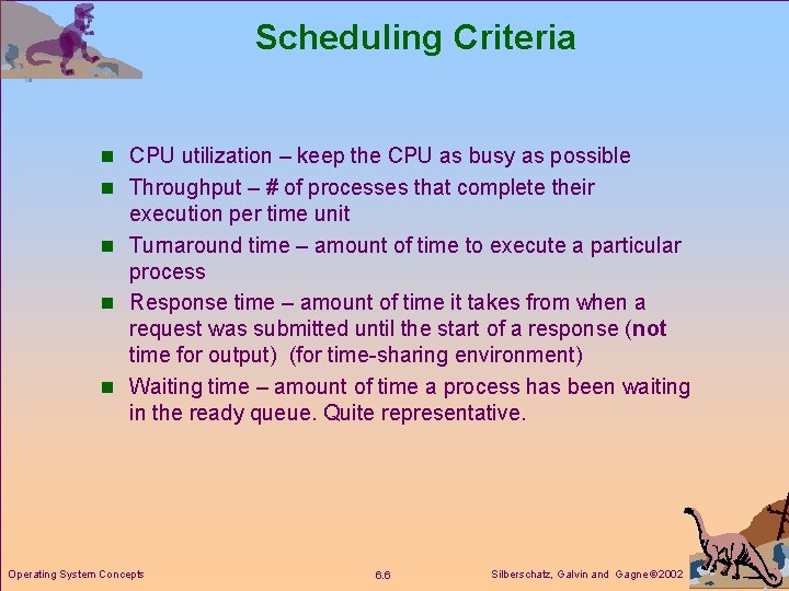 Scheduling Criteria n CPU utilization – keep the CPU as busy as possible n
