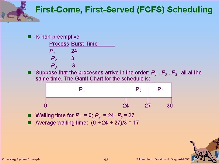First-Come, First-Served (FCFS) Scheduling n Is non-preemptive Process Burst Time P 1 24 P