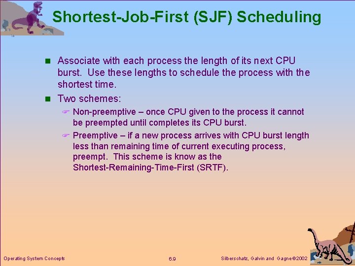 Shortest-Job-First (SJF) Scheduling n Associate with each process the length of its next CPU