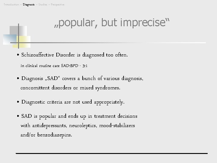 Introduction – Diagnosis – Studies – Perspective „popular, but imprecise“ • Schizoaffective Disorder is