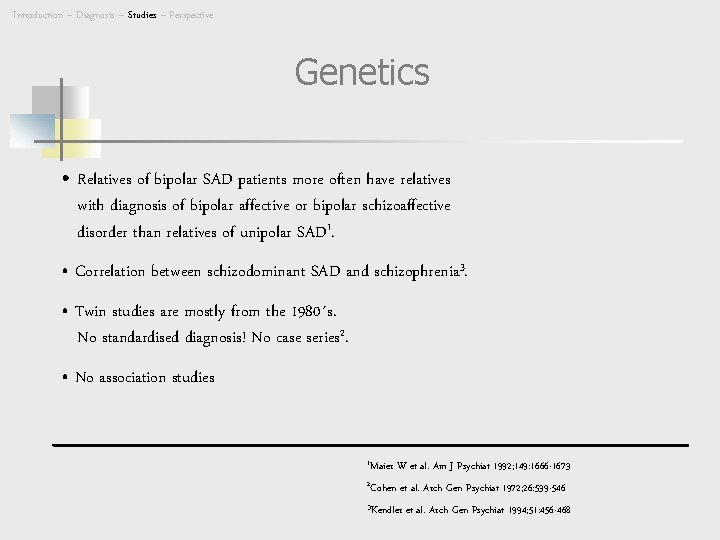 Introduction – Diagnosis – Studies – Perspective Genetics • Relatives of bipolar SAD patients