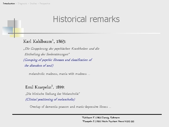 Introduction – Diagnosis – Studies – Perspective Historical remarks Karl Kahlbaum 1, 1863: „Die