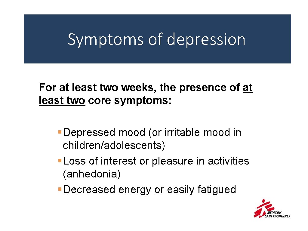 Symptoms of depression For at least two weeks, the presence of at least two