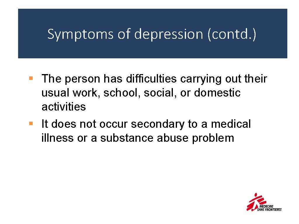 Symptoms of depression (contd. ) § The person has difficulties carrying out their usual