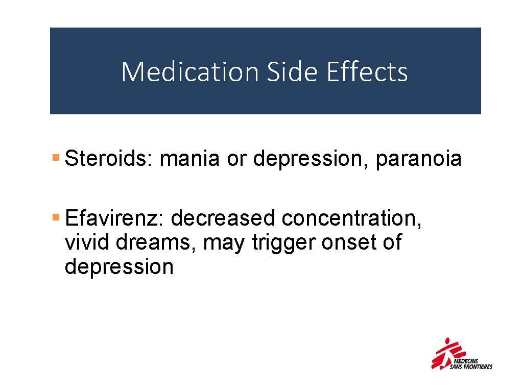 Medication Side Effects § Steroids: mania or depression, paranoia § Efavirenz: decreased concentration, vivid