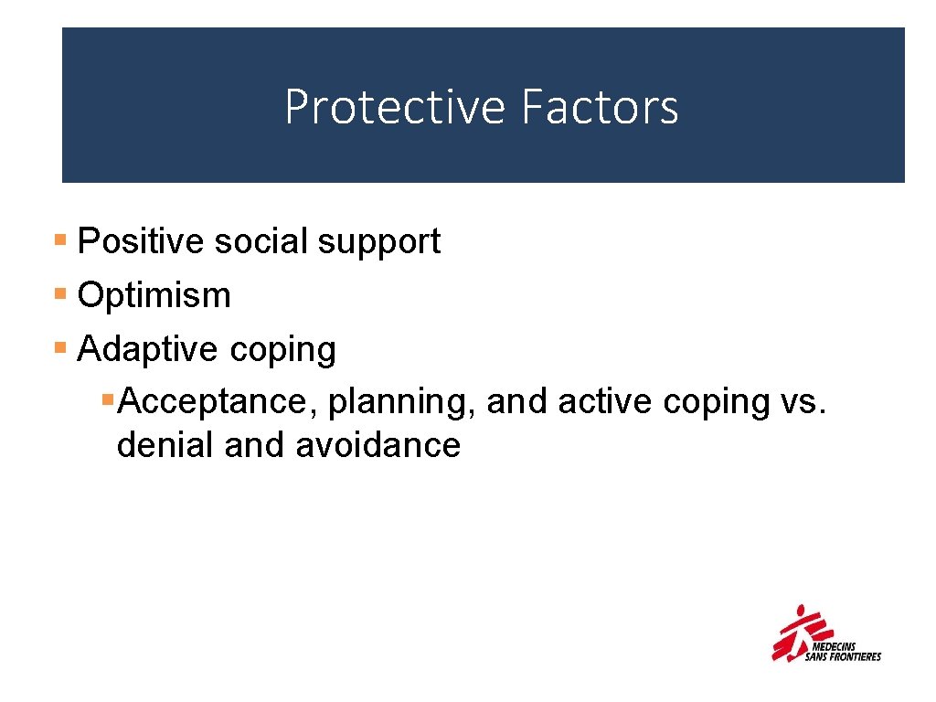 Protective Factors § Positive social support § Optimism § Adaptive coping §Acceptance, planning, and