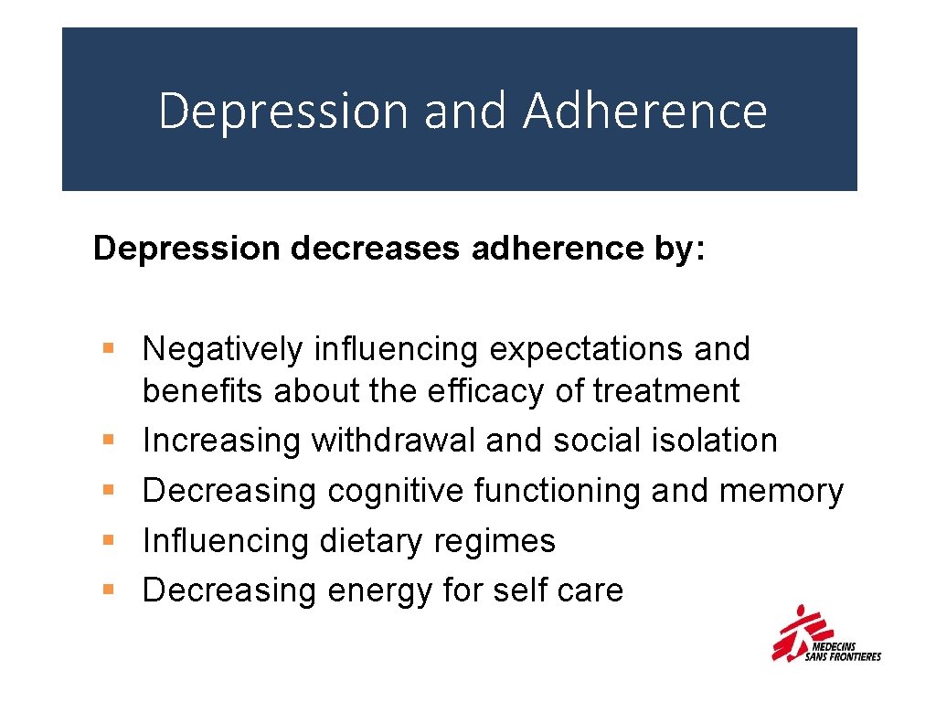 Depression and Adherence • Depression decreases adherence by: § Negatively influencing expectations and benefits