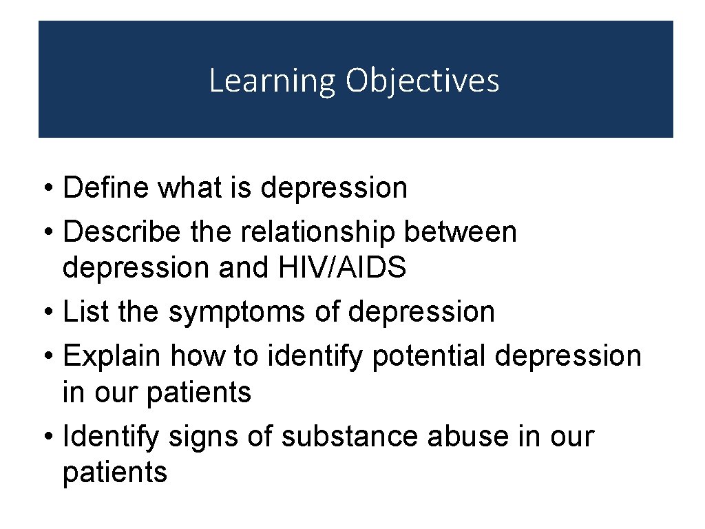 Learning Objectives • Define what is depression • Describe the relationship between depression and