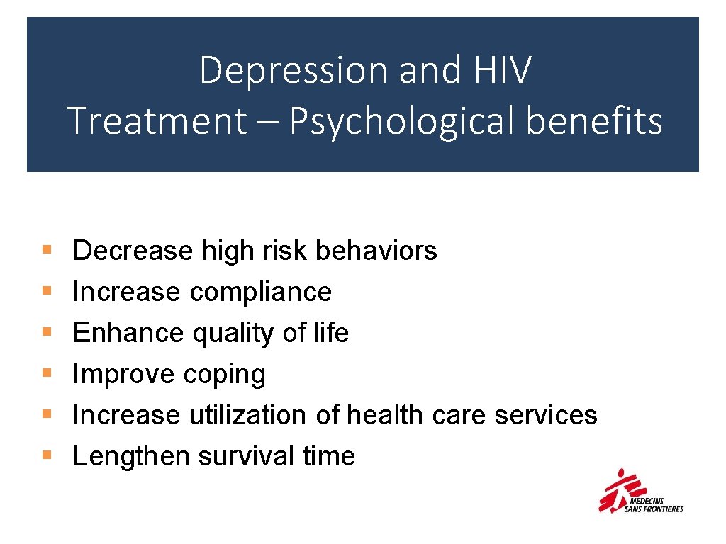 Depression and HIV Treatment – Psychological benefits § § § Decrease high risk behaviors