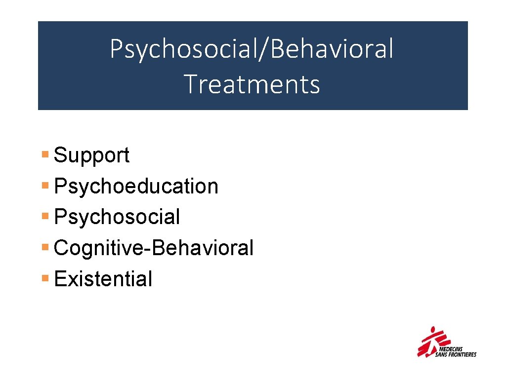 Psychosocial/Behavioral Treatments § Support § Psychoeducation § Psychosocial § Cognitive-Behavioral § Existential 21 