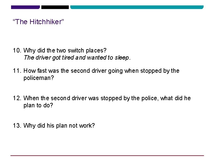 “The Hitchhiker” 10. Why did the two switch places? The driver got tired and