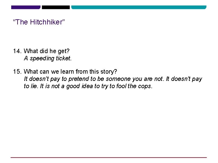 “The Hitchhiker” 14. What did he get? A speeding ticket. 15. What can we