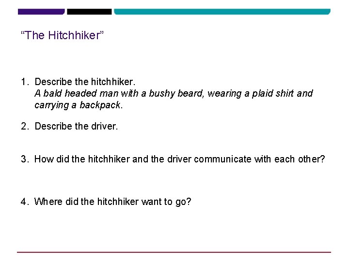 “The Hitchhiker” 1. Describe the hitchhiker. A bald headed man with a bushy beard,