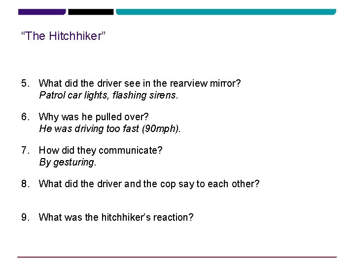 “The Hitchhiker” 5. What did the driver see in the rearview mirror? Patrol car