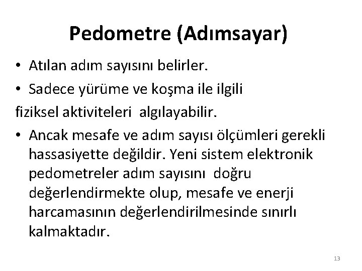 Pedometre (Adımsayar) • Atılan adım sayısını belirler. • Sadece yürüme ve koşma ile ilgili