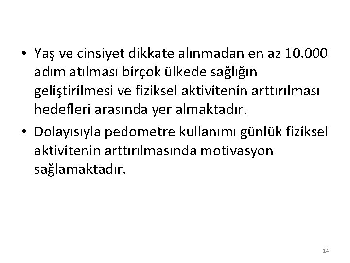 • Yaş ve cinsiyet dikkate alınmadan en az 10. 000 adım atılması birçok • Yaş ve cinsiyet dikkate alınmadan en az 10. 000 adım atılması birçok