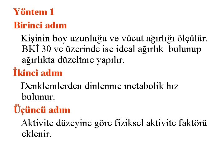 Yöntem 1 Birinci adım Kişinin boy uzunluğu ve vücut ağırlığı ölçülür. BKİ 30 ve Yöntem 1 Birinci adım Kişinin boy uzunluğu ve vücut ağırlığı ölçülür. BKİ 30 ve