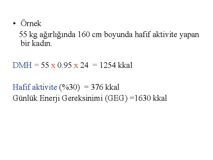  • Örnek 55 kg ağırlığında 160 cm boyunda hafif aktivite yapan bir kadın.