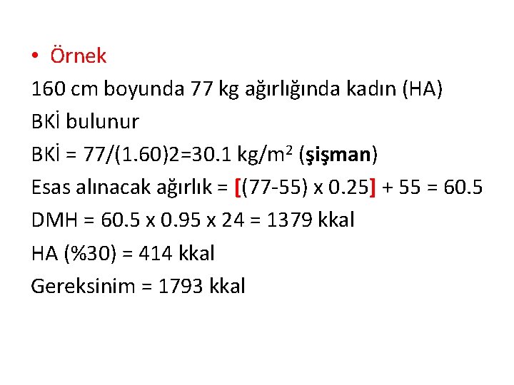• Örnek 160 cm boyunda 77 kg ağırlığında kadın (HA) BKİ bulunur BKİ • Örnek 160 cm boyunda 77 kg ağırlığında kadın (HA) BKİ bulunur BKİ