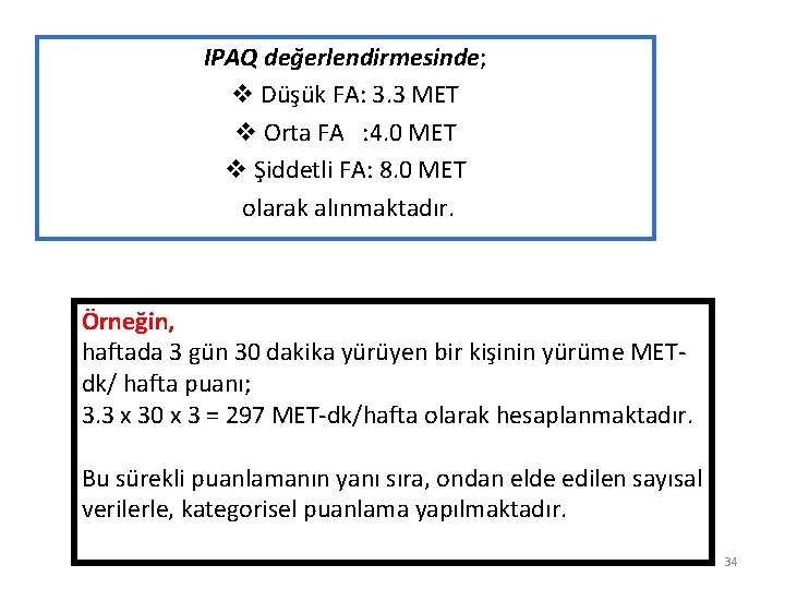 IPAQ değerlendirmesinde; v Düşük FA: 3. 3 MET v Orta FA : 4. 0