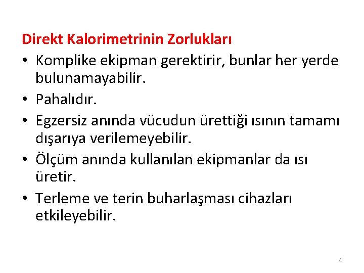 Direkt Kalorimetrinin Zorlukları • Komplike ekipman gerektirir, bunlar her yerde bulunamayabilir. • Pahalıdır. •