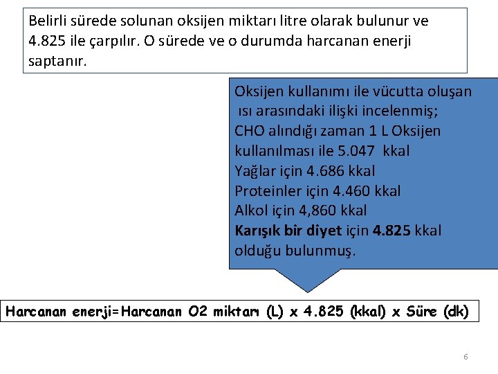 Belirli sürede solunan oksijen miktarı litre olarak bulunur ve 4. 825 ile çarpılır. O