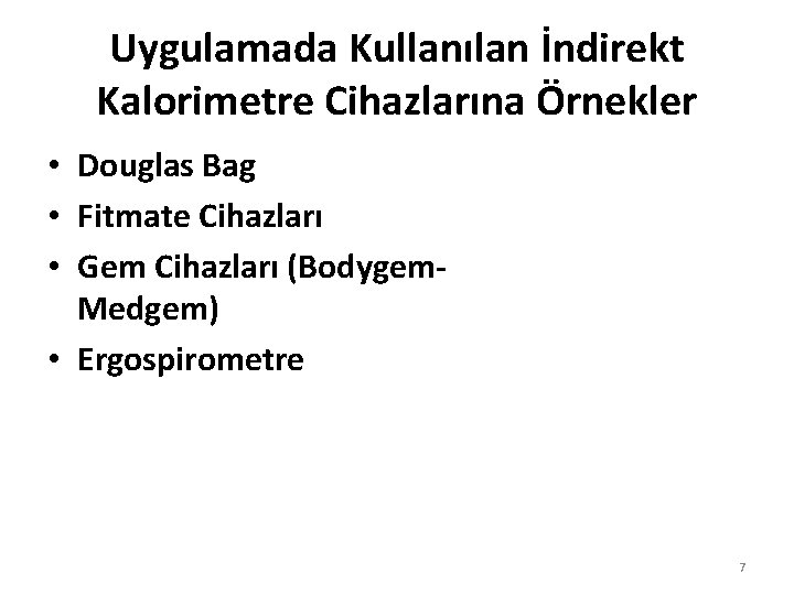 Uygulamada Kullanılan İndirekt Kalorimetre Cihazlarına Örnekler • Douglas Bag • Fitmate Cihazları • Gem Uygulamada Kullanılan İndirekt Kalorimetre Cihazlarına Örnekler • Douglas Bag • Fitmate Cihazları • Gem