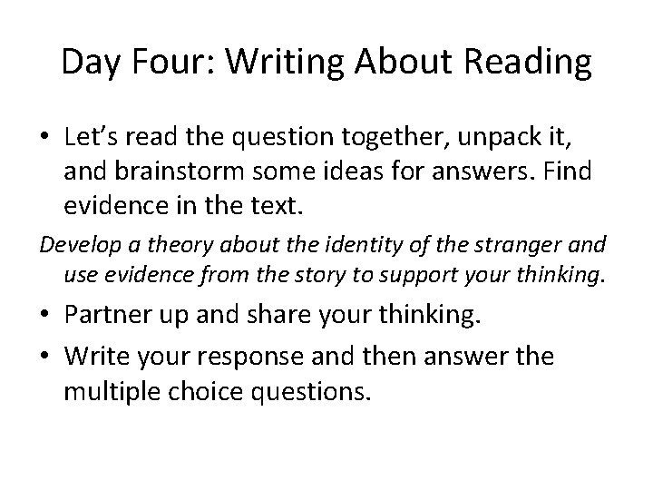 Day Four: Writing About Reading • Let’s read the question together, unpack it, and