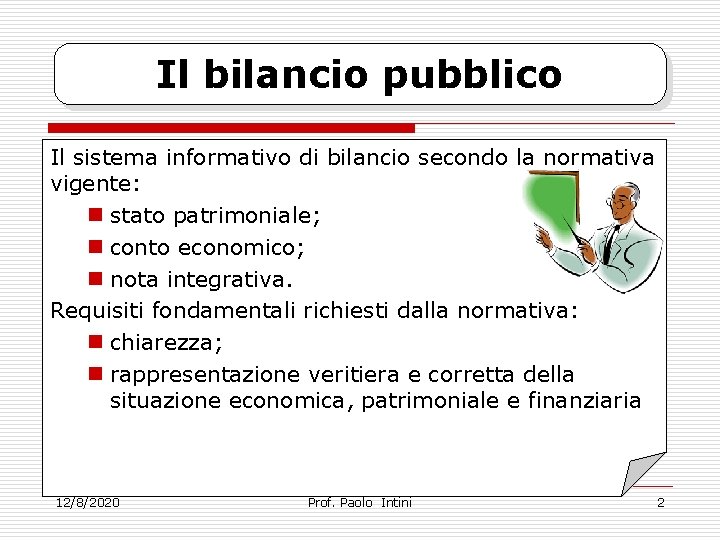 Il bilancio pubblico Il sistema informativo di bilancio secondo la normativa vigente: n stato